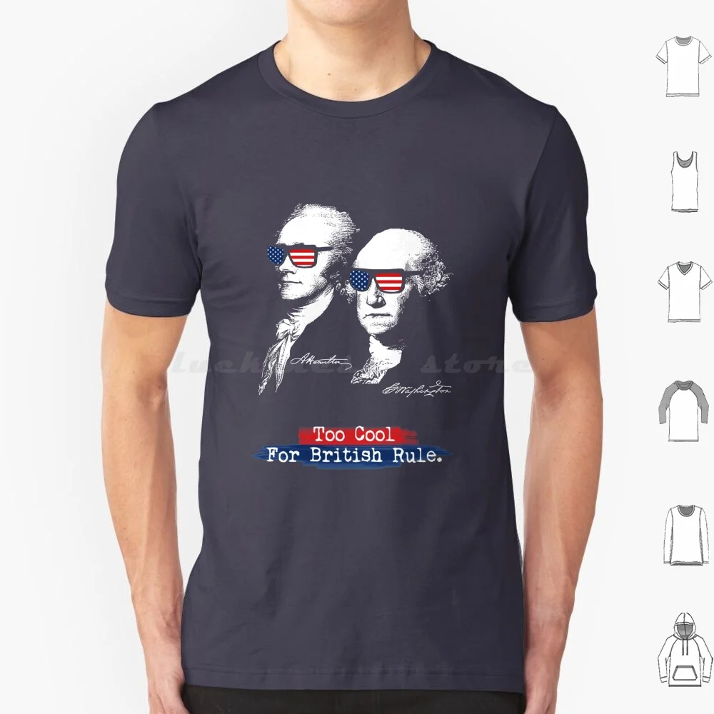 Too Cool For British Rule. Alexander , George Washington T Shirt 6xl Cotton Cool Tee Too Cool For British Rule Alexander George