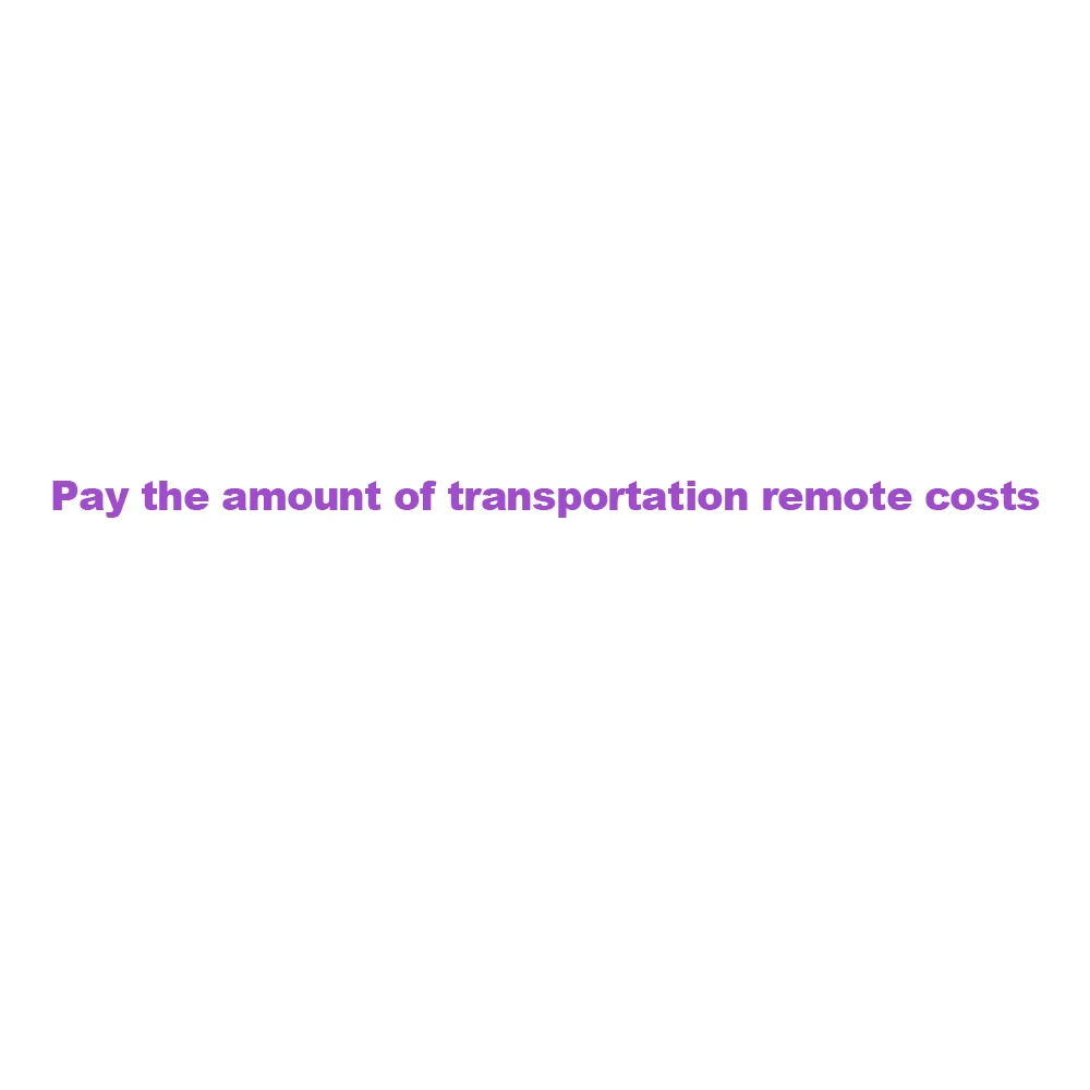 For Pay the amount of transportation remote costs