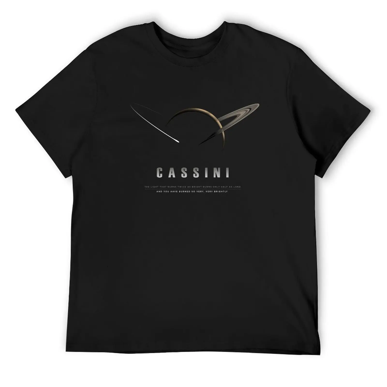 

CASSINI - The Light That Burns Twice As Bright... (*for Black shirts only*) T-Shirt cute clothes plus size clothes men t shirt