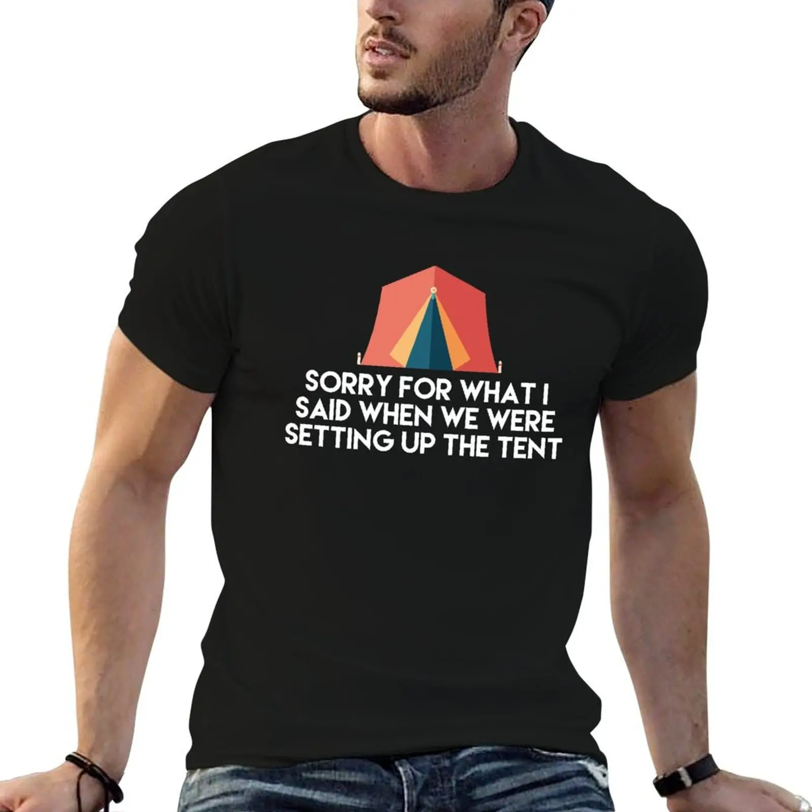 

Camping Humor - Sorry For What I Said When We Were Setting Up the Tent T-Shirt man t shirts cotton T-Shirt