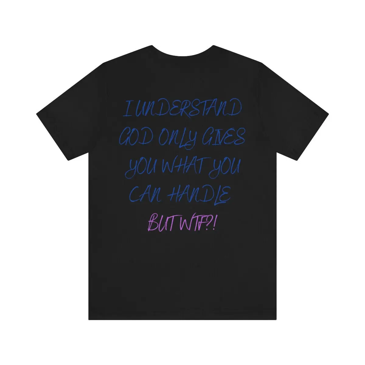 

Unisex Jersey Short Sleeve Tee God Only Gives What You Can Handle Saying Shirt