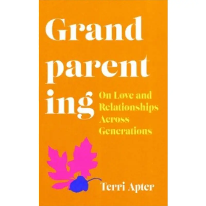 Grandparenting  The Essential Guide To Navigating Modern Grandparenthood Terri Apter Duckworth Books 9780715655740 Book