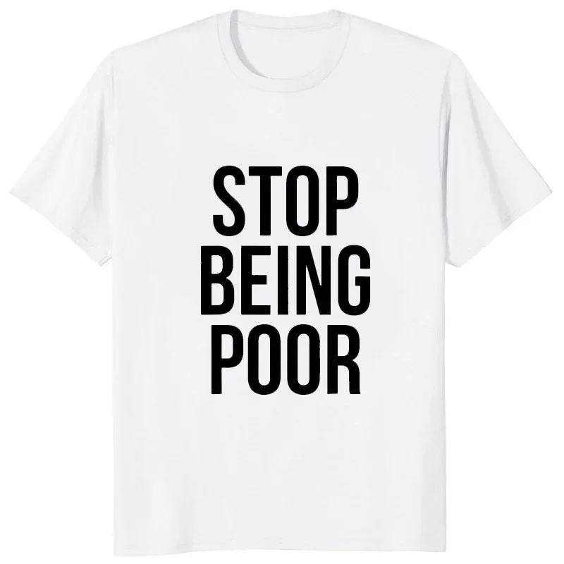 Stop Being Poor Printed Man T Shirts Christmas Novelty Awesome Graphic Streetwear Short Sleeve Harajuku Style T-shirt Casual Tee