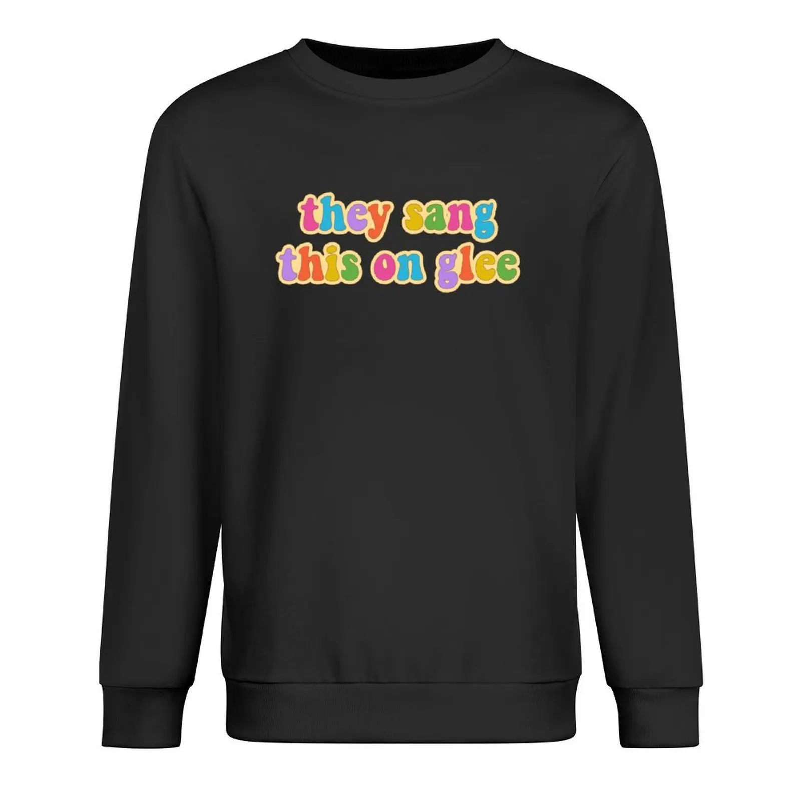 

They Sang This on Glee Pullover clothes for men tracksuit mens designer clothes men's sweat-shirt new sweatshirt
