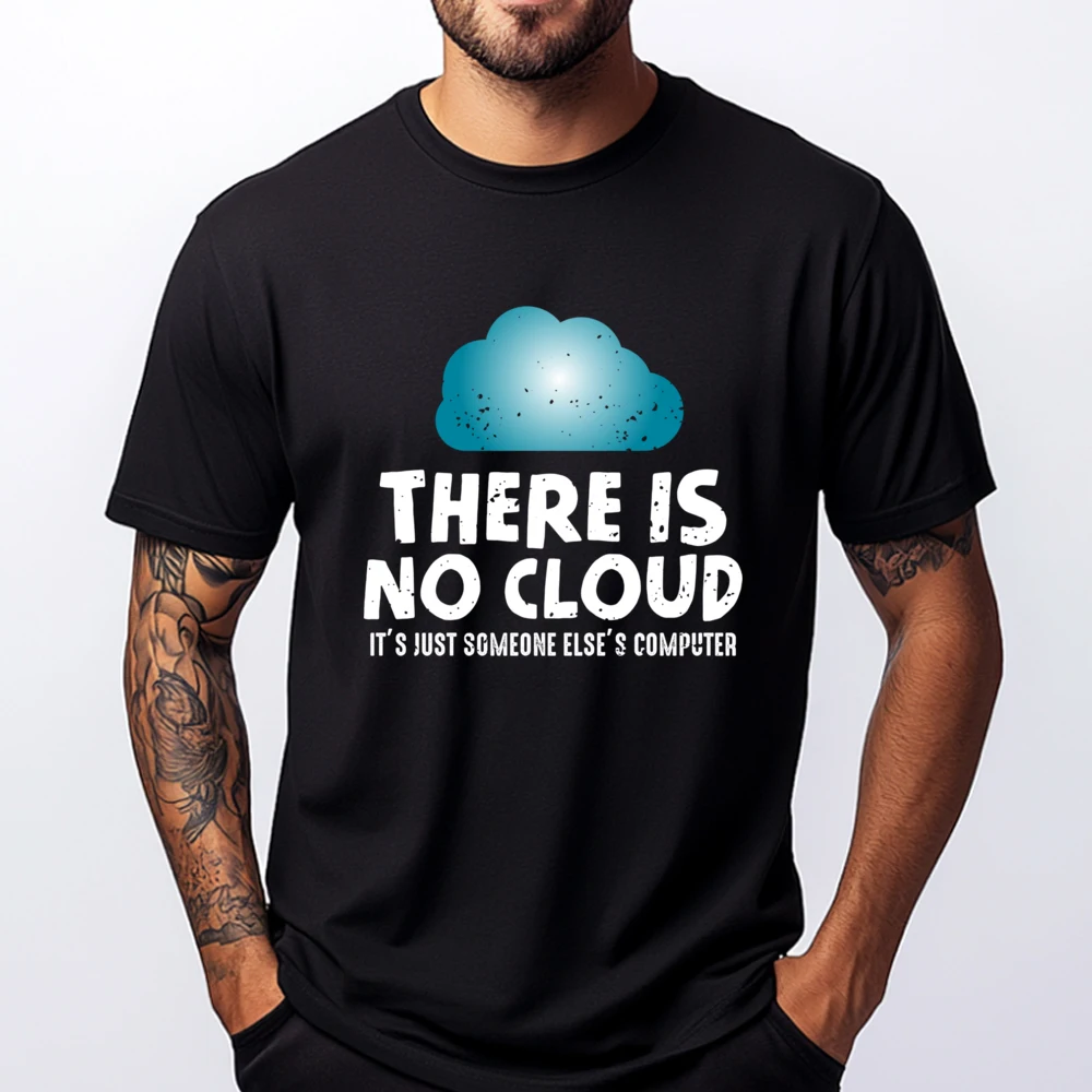 

Tech Programmer There Is No Cloud Someone Else Computer Luxury T Shirt Men High Quality Custom T Shirt