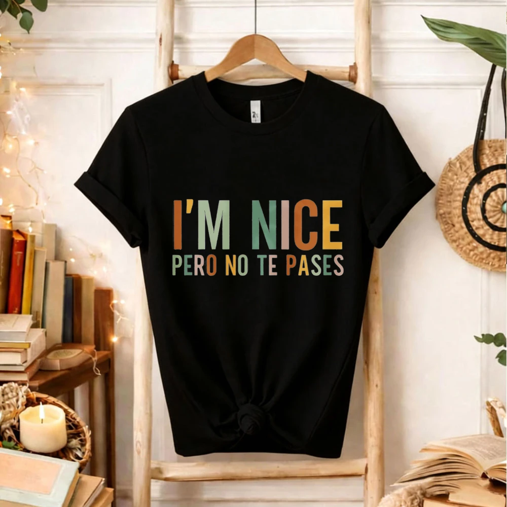 I'm Nice Pero No Te Pases Mexican fashion Casual Shirt Women Mexico Latina Spanish Puerto Rico letters printed T-shirt tops