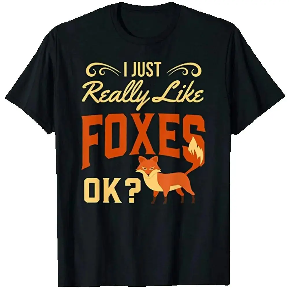 I Just Really Like Foxes Ok? Funny Fox Lover Gift T-Shirt 100% Cotton O-Neck Summer Short Sleeve Casual Mens T-shirt Size S-3XL