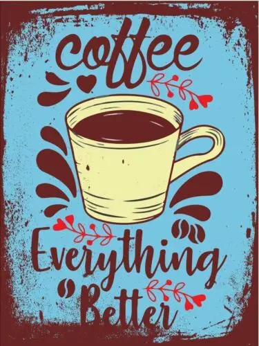Coffee Everything Better Metal Wall Plaque Art Vintage tin sign retro Happines