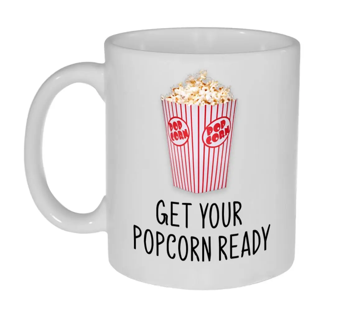 Get Your Popcorn Ready 11oz Coffee or Tea Mug