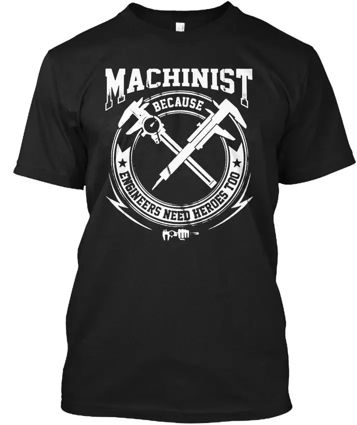 Easy-Care Machinist Because Engineers Need Heroes  Summer Brand Casual Funny Cotton Short Sleeve Novelty T-Shirt