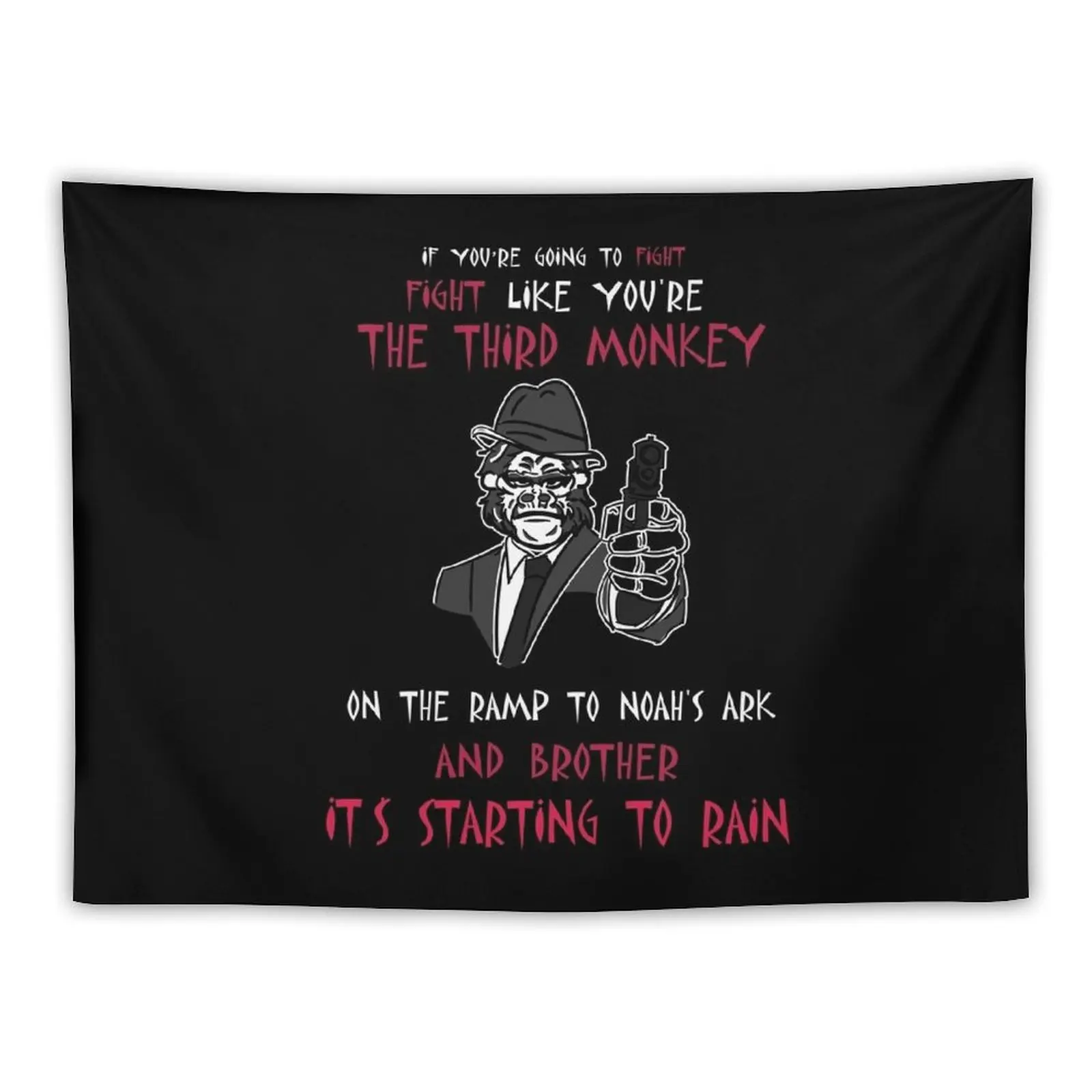 If You're Going To Fight Fight Like You're The Third Monkey On The Ramp To Noah's Ark And Brother It's Starting To Rain Tapestry