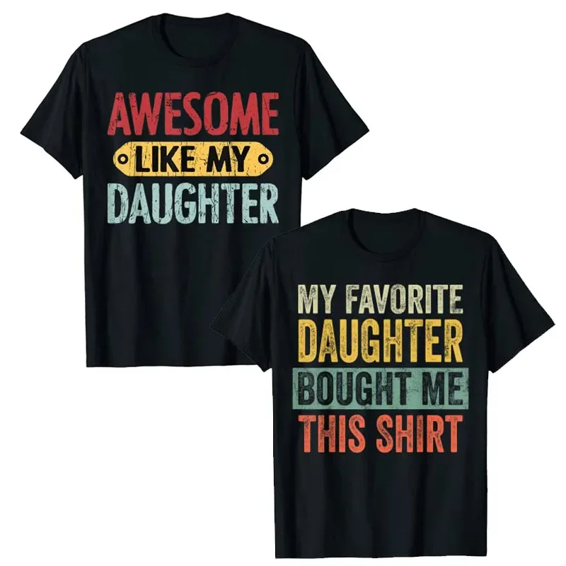 

My Favorite Daughter Bought Me This Shirt Tee Awesome Like My Daughter T-Shirt Funny Dad Mom Outfits Father's Day Husband Gifts