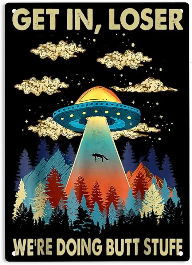 Get In Loser Alien We're Doing Butt Stuff Signs Metal Tin Sign, Funny UFO Poster for Home Office Bar Hotel Wall Decor Plaque