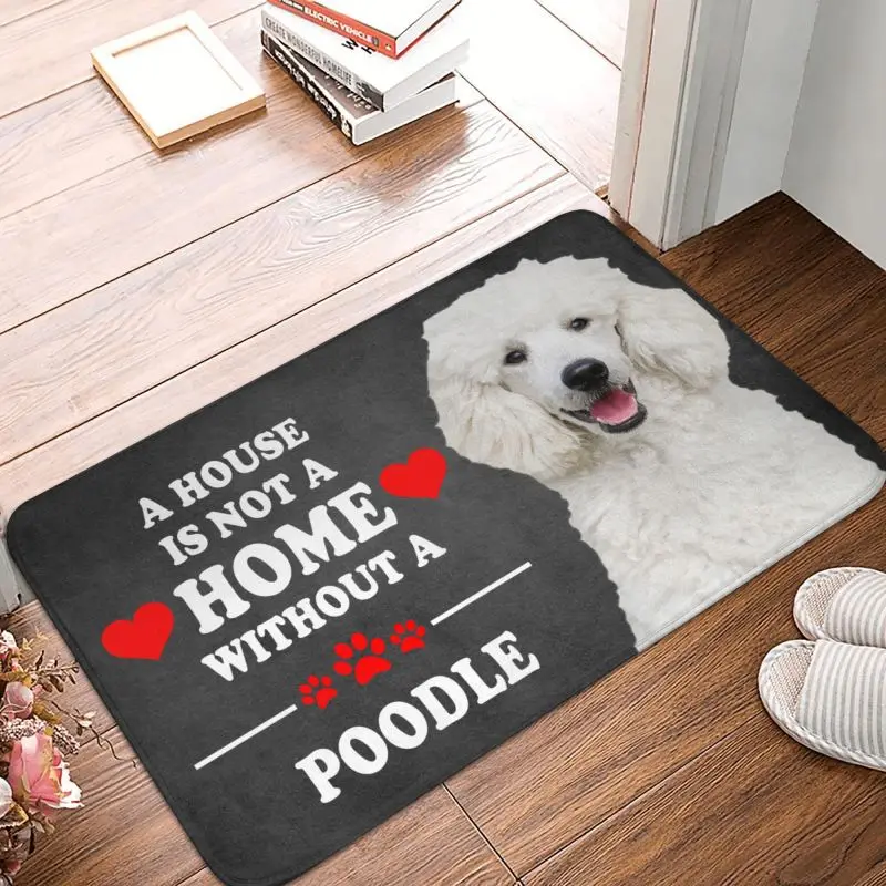 Custom A House Is Not A Home Without Poodle 2 Front Door Floor Entrance Mat Indoor Bathroom Kitchen Doormat Bedroom Carpet Rug