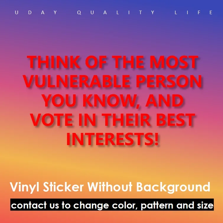 Think of The Most Vulnerable Person You Know and Vote in Their Best Interests Vinyl Sticker Decal for Wall Car Windshield Bumper