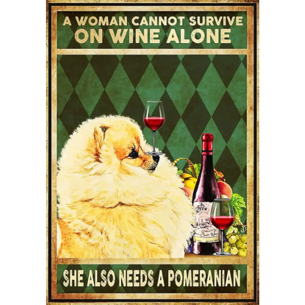 Tin Sign Decor A Woman Cannot Survive On Wine Alone She Also Needs A Pomeranian Vintage Tin Sign Decor