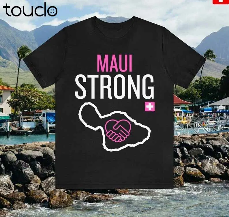 MAUI STRONG T-shirt All Proceeds Will Be Donated To Hawaii Shirt For Men Women