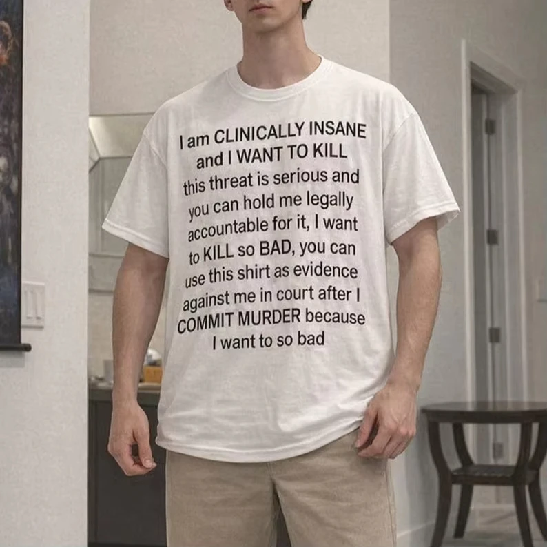I Am Clinically Insane Letter Print T-shirt Y2K Funny Dark Humor Meme T-Shirt Harajuku Trendy Funny Men's Streetwear Tee Top