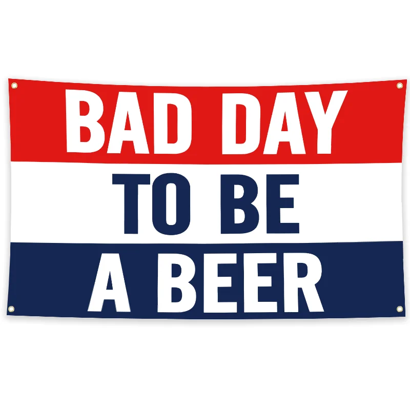 Bad Day To Be A Beer Banner With Four Grommets, For College Dorm Frat Decor, Man Cave Decor, Party Decor