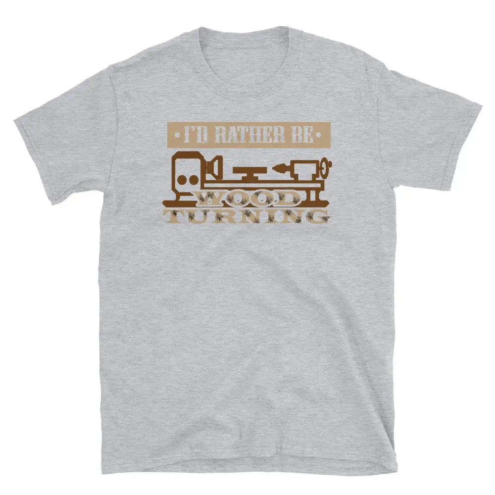 I'd Rather Be Wood turning T Shirt An Awesome