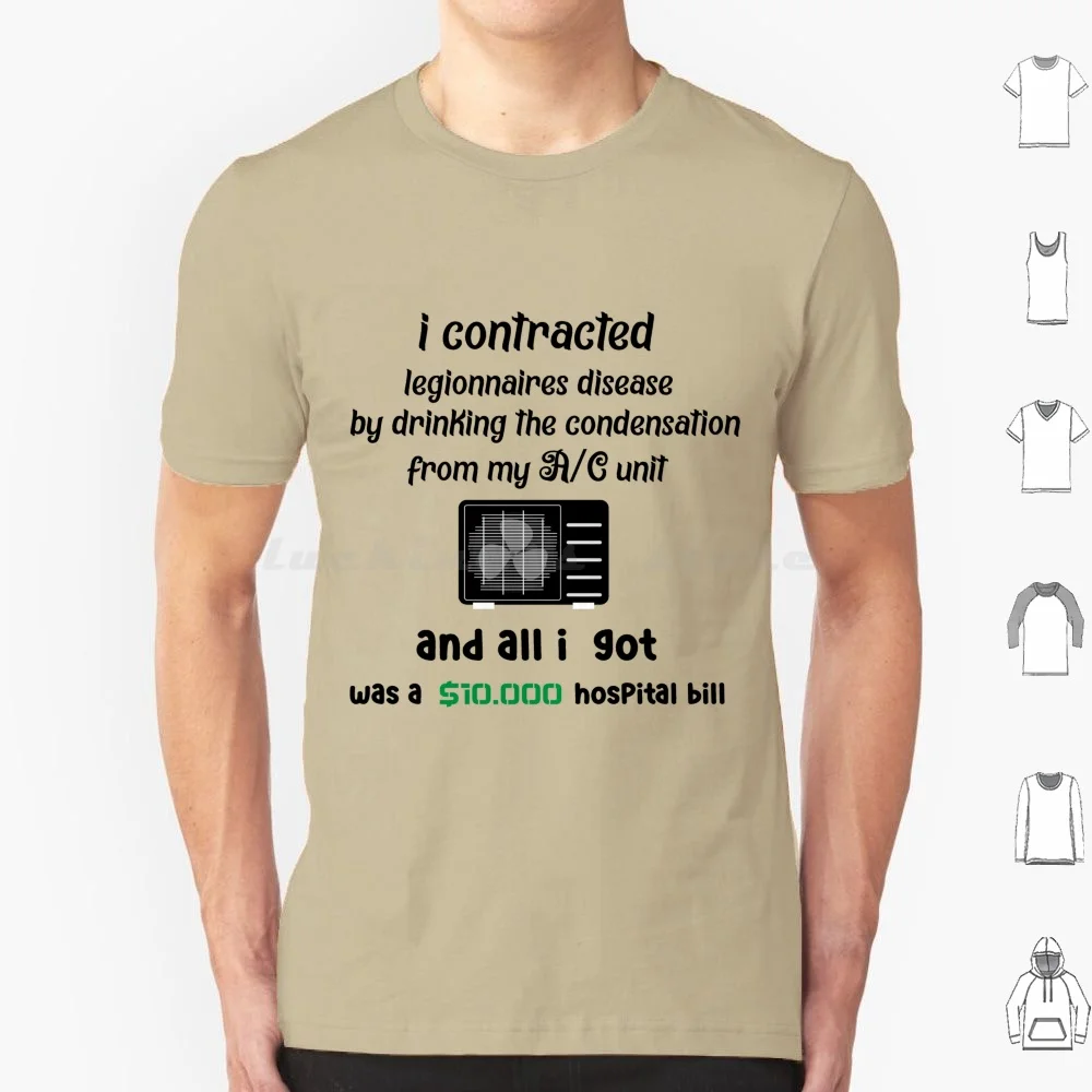 I Contracted Legionnaires Disease T Shirt 6Xl Cotton Cool Tee Bill Condensation A C Unit Air Conditionner Quote Funny Joke