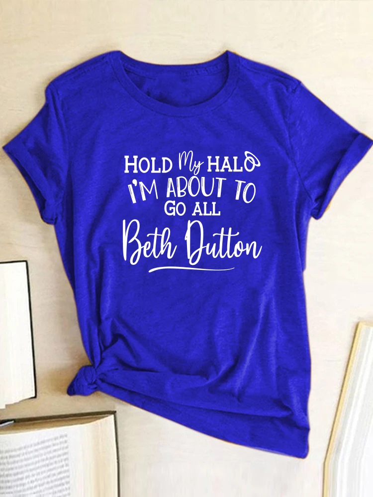 Seeyoushy Hold My Halo I'm about To Go All Beth Dutton Print Women T Shirt Summer Tee Shirt 90s Femme Casual Funny Camisetas Y2K