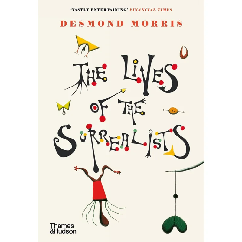 

Жизни сюрреалистов Десмонд Моррис Тоис и Хадсон ООО 9780500296370 Книга