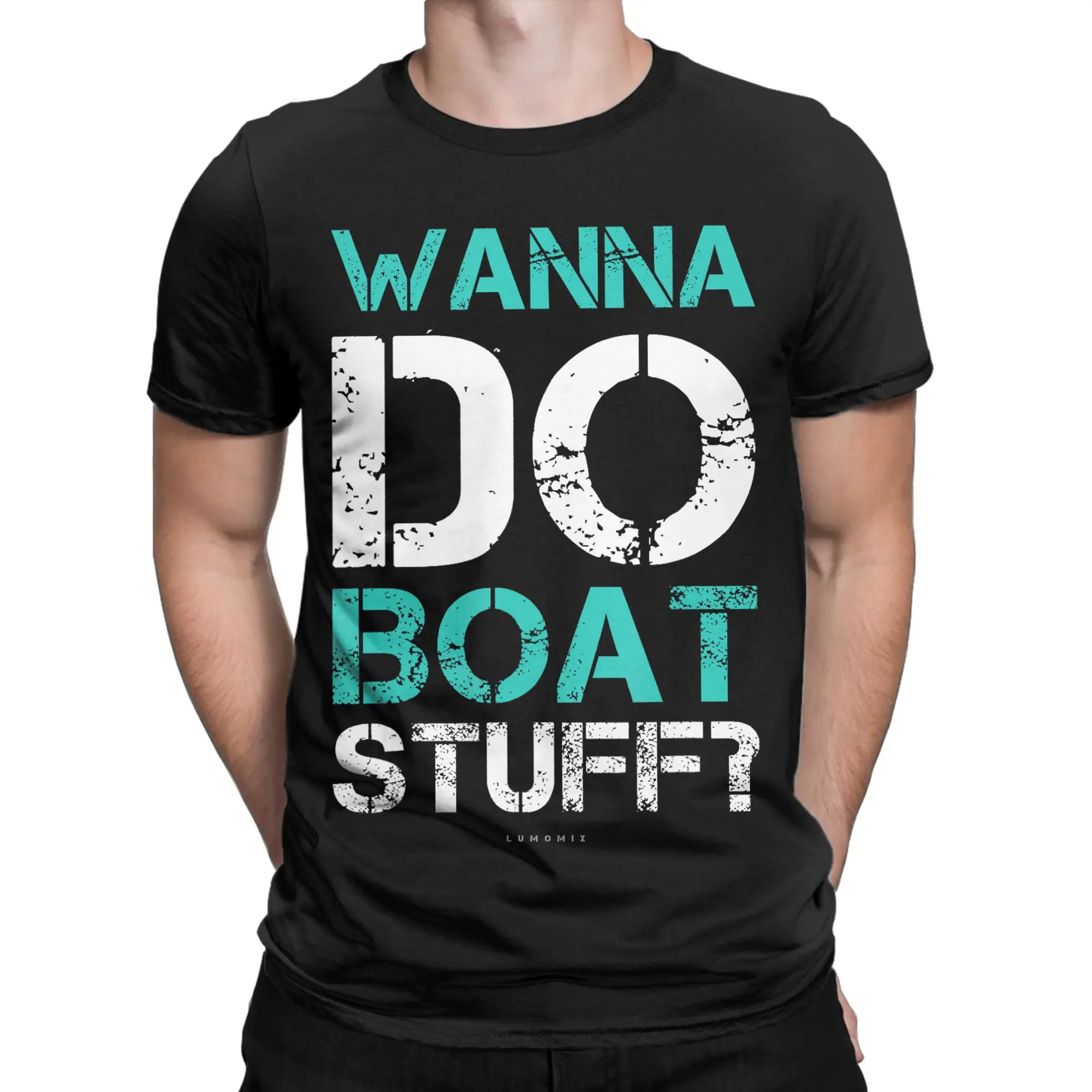 Wanna Do Boat Stuff Tshirt. Funny Cruises.T-Shirt for Men 100% Cotton Tees Round Collar Short Sleeve T Shirt Plus Size Clothes