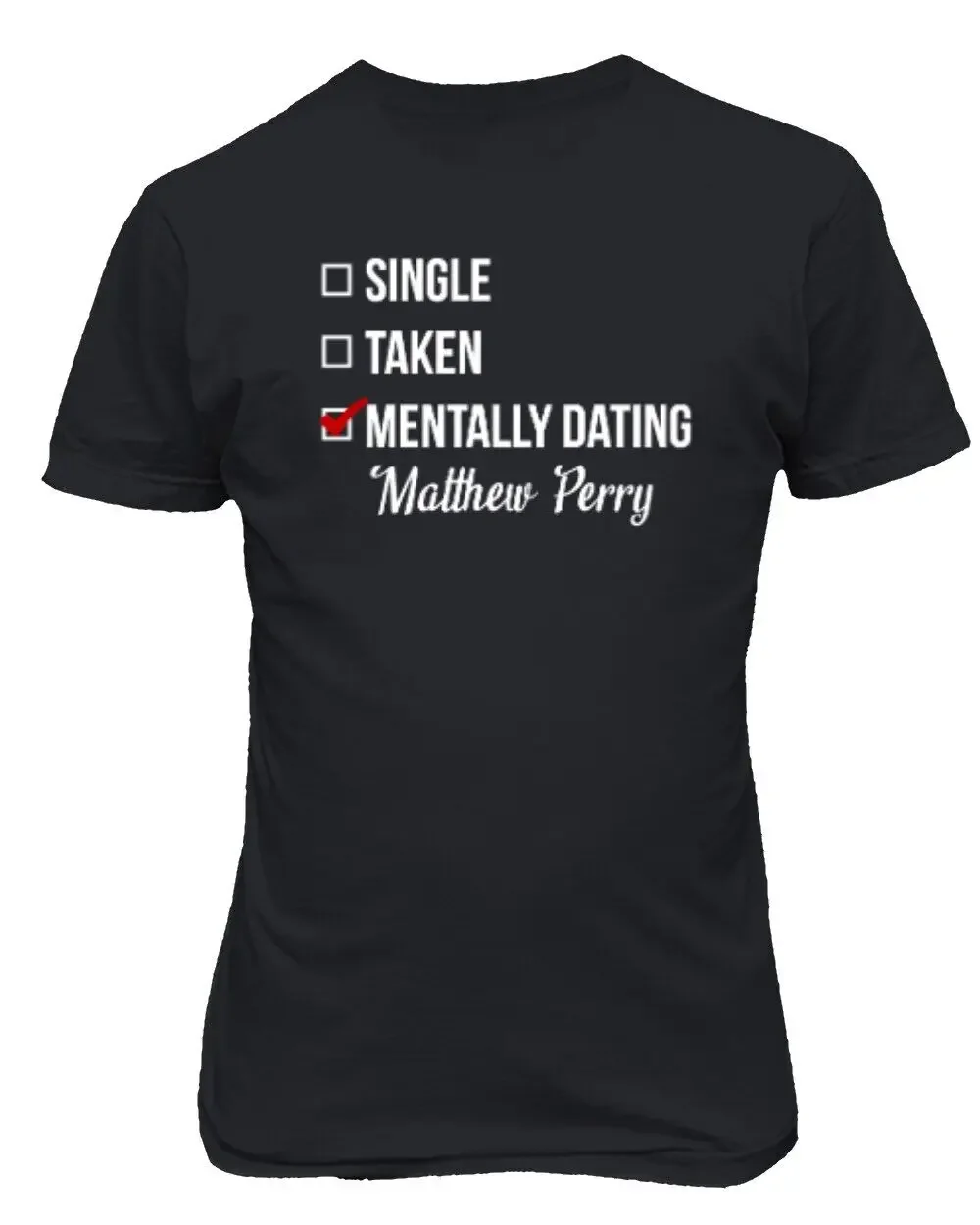 Single Taken Mentally Dating Perry Quote Tribute Unisex T-Shirt