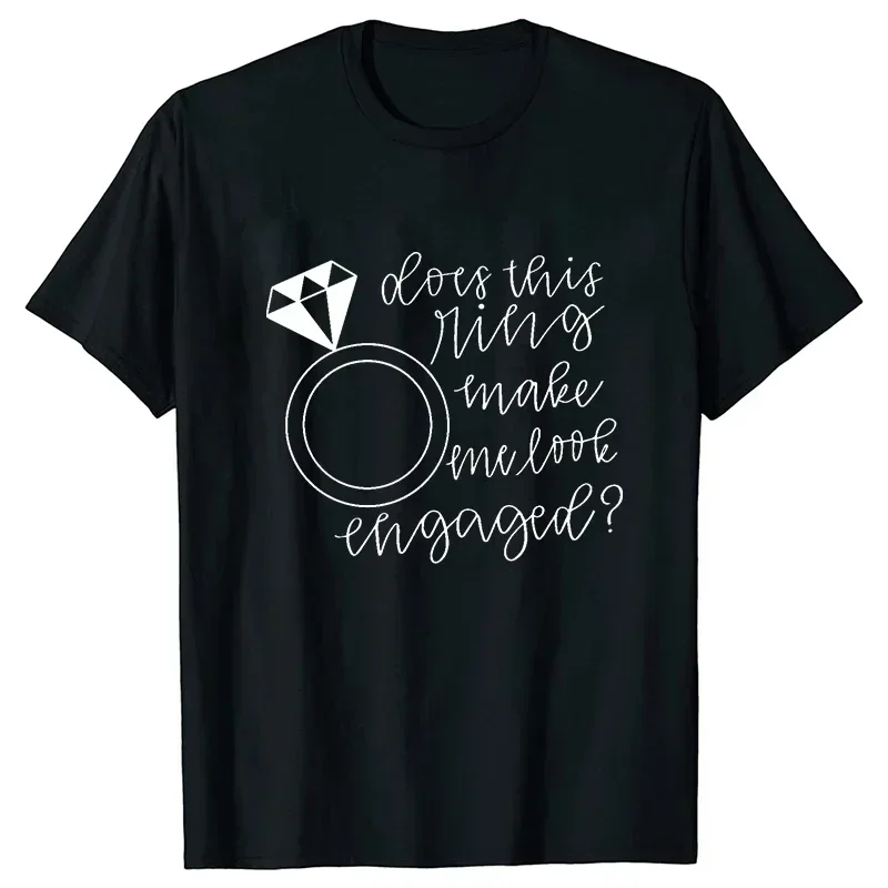 Engaged Tshirt Fashion Women Tops Future Bride Bridal Shower Tees Engagement Wedding Party T-shirt Does This Ring Make Me Look