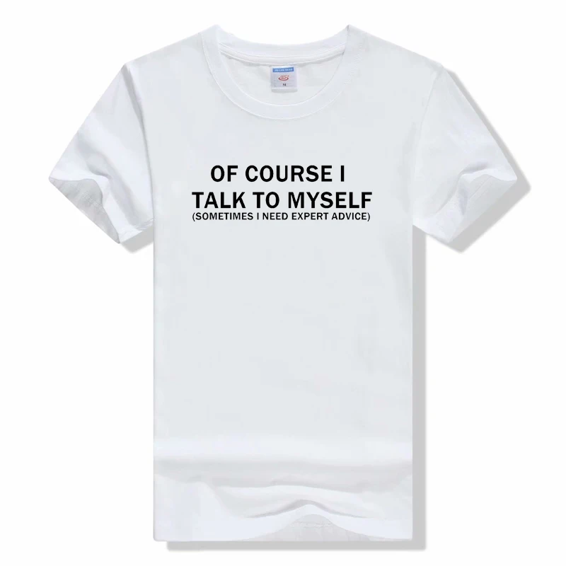 Mens Of Course I Talk to Myself Sometimes I Need Expert Advice Funny Sarcasm T Shirt fashion loose short sleeve cotton tee