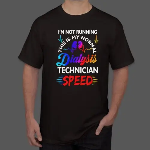 NEW I'M Not Running This Is My Normal DIalysis Technician Speed T-Shirt S-5XL