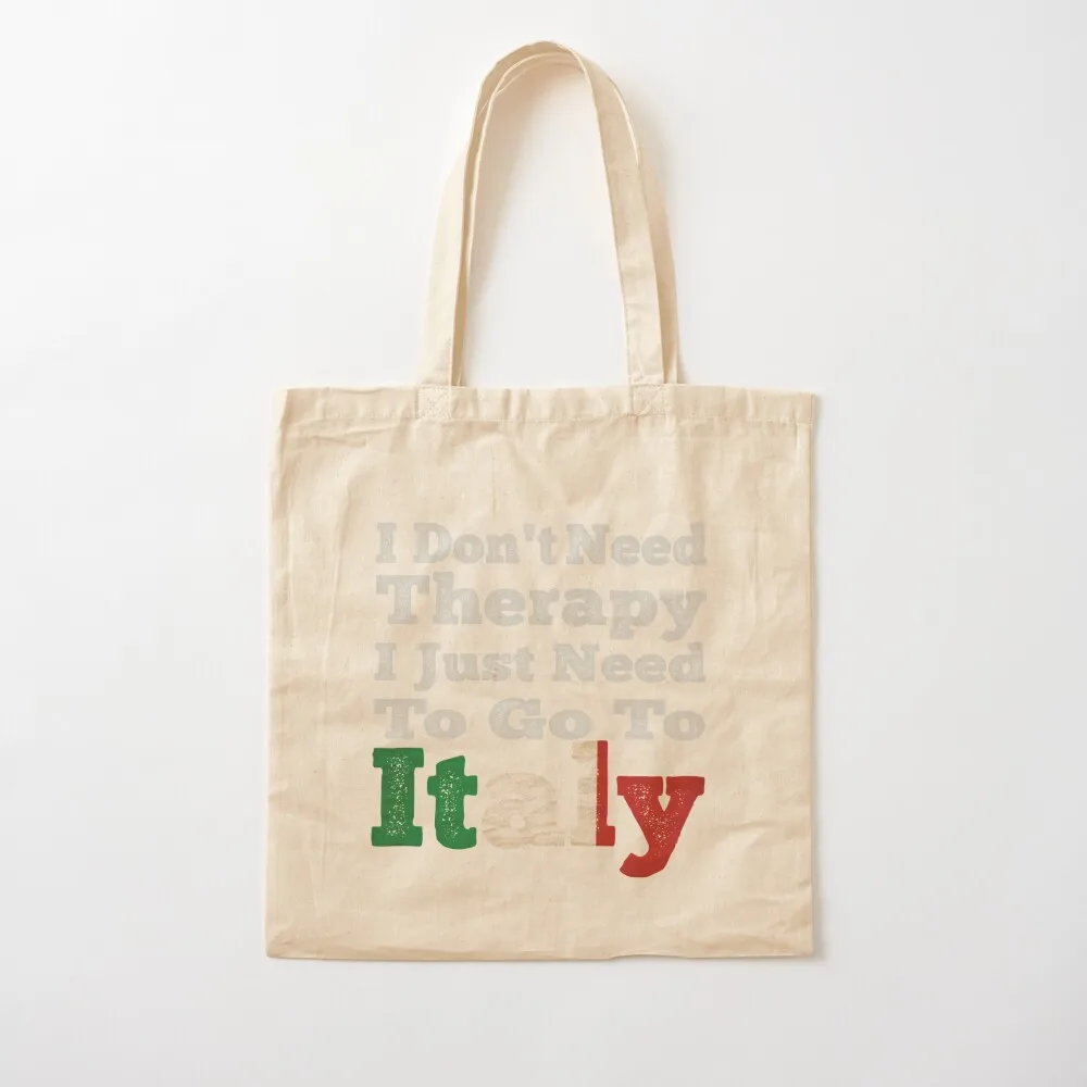 I Don't Need Therapy I Just Need To Go To Italy Tote Bag Beach bag Canvas bag Shopper handbag