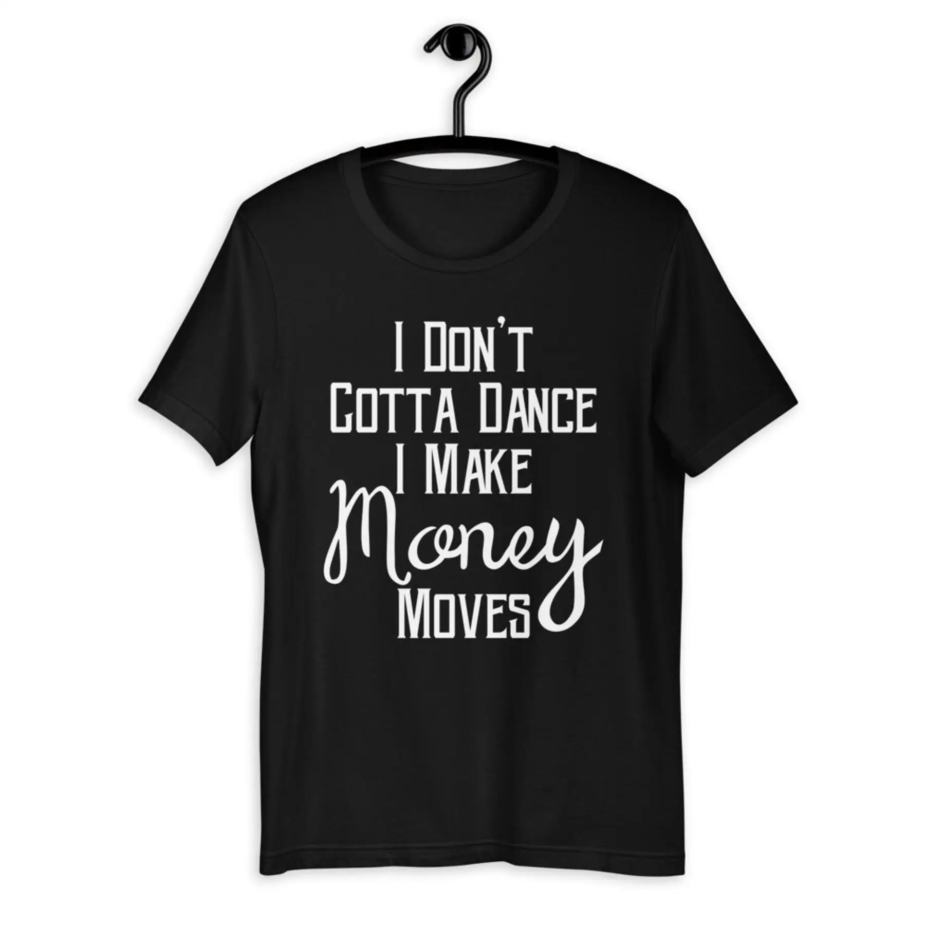 

I Don't Gotta Dance I Make Money Moves Short-Sleeve Unisex T-Shirt