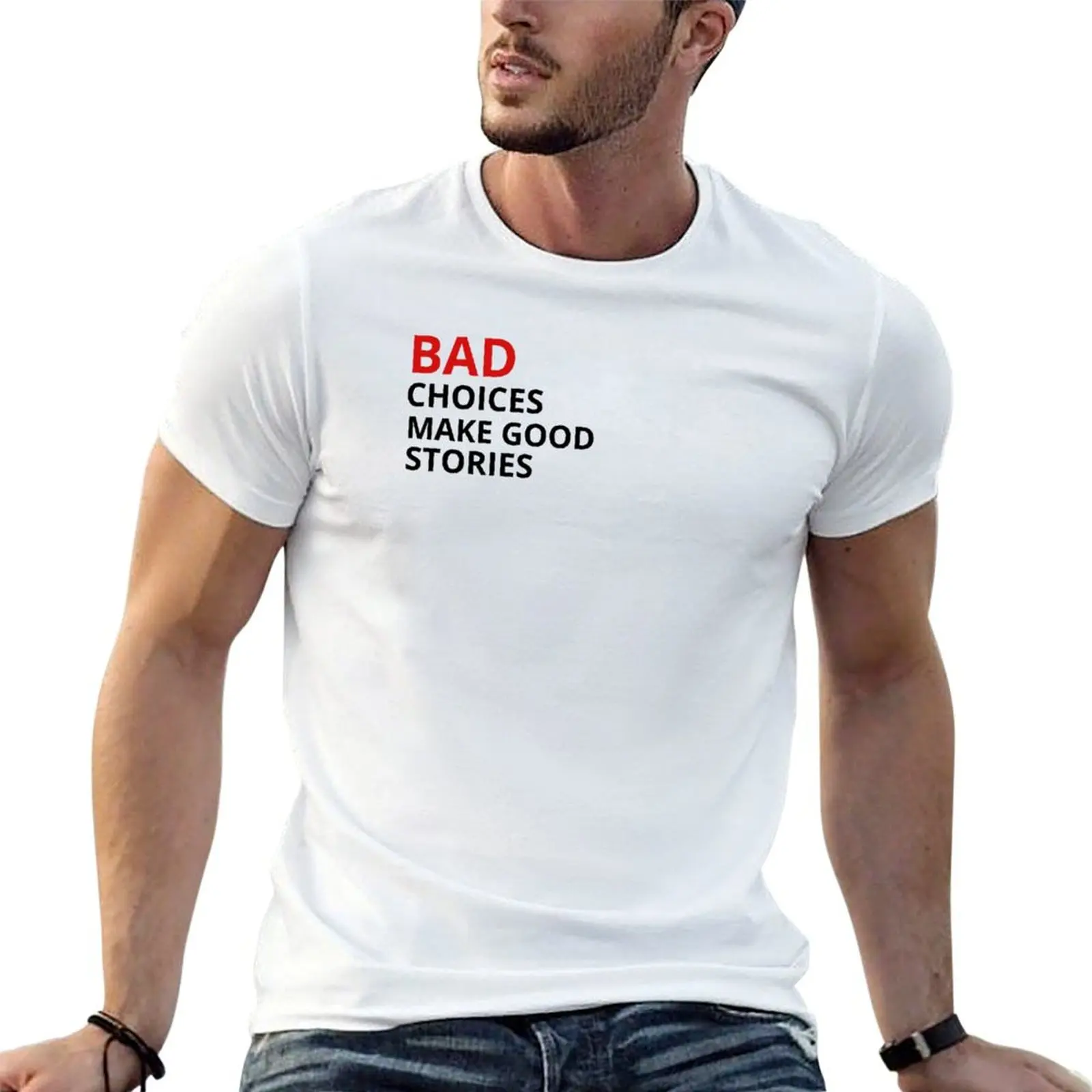 

Make man Bad Stories Choices funny t quality for shirts Good shirts high T-Shirt t cotton graphic