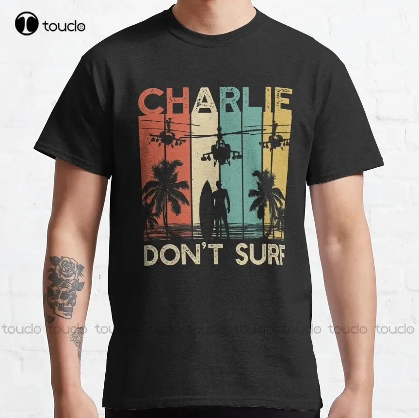 Charlie Don`t Surf Military Vietnam War Apocalypse T-Shirt apocalypse now quote charlie dont surf Classic T-Shirt All seasons