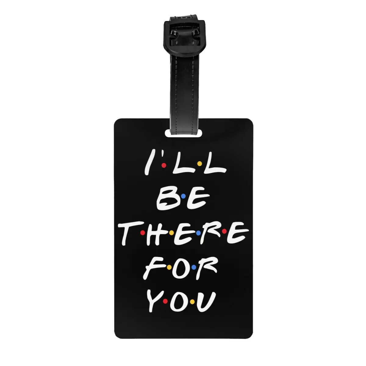 Tv Show Friends Funny Quote Luggage Tags for Suitcases I'll Be There For You Privacy Cover ID Label