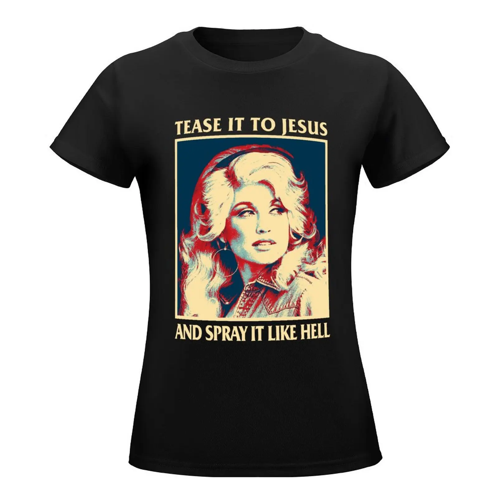 Retro Tease It To Jesus And Spray It Like Hell Funny Dolly Parton T-Shirt hippie clothes korean fashion Woman clothing