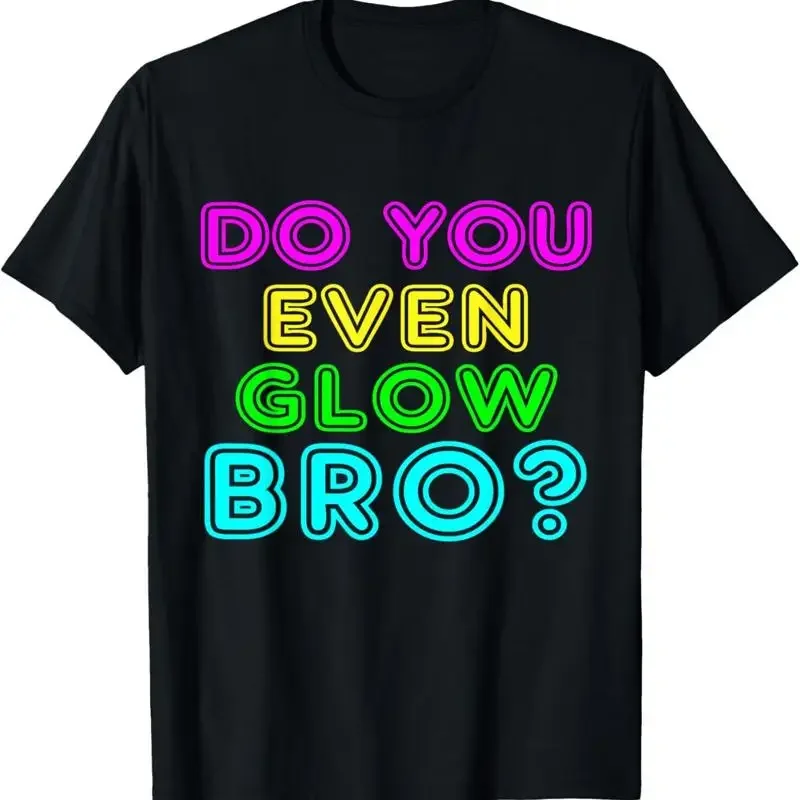 Rave T Shirt Do You Even Glow Bro
