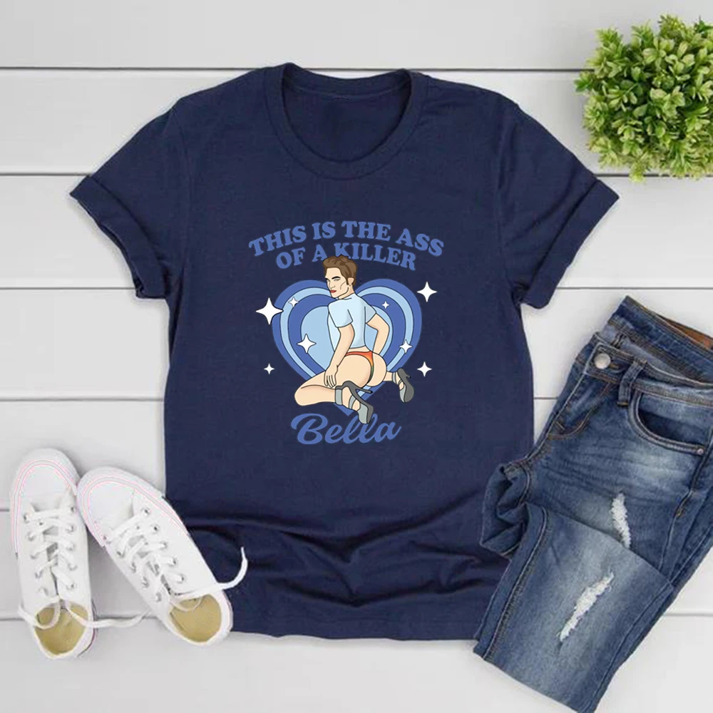 This Is The Ass of A Killer Bella Meme Tshirt Twilight Shirt Edward Cullen Tee Funny Unisex T-shirts Casual Aesthetic Clothes