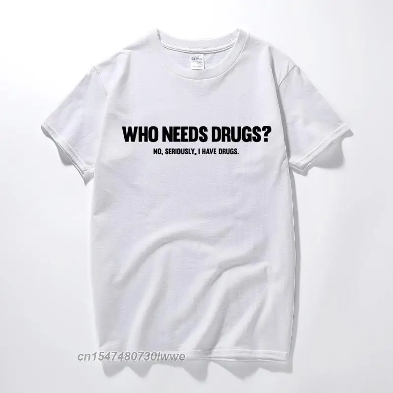 Who Needs Drugs Funny Printed Mens T Shirt Joke Novelty Gift Music Club Tee Top Streetwear T-Shirt Cotton Camiseta