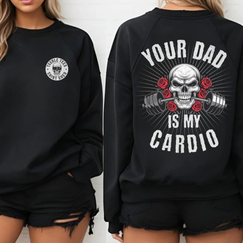 

Your Dad Is My Cardio SweatShirt Workout Gym Funny Tops Sarcastic Powerlifting Sweater Pump Cover Hip-hop Gothic Sweatshirts