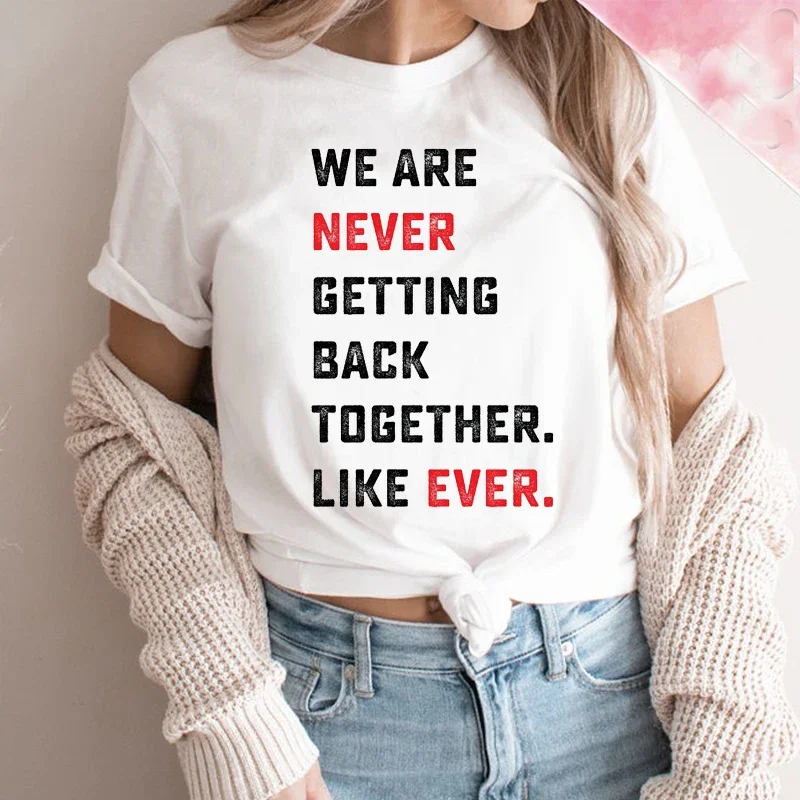 

We Are Never Getting Back Together Like Ever Letters Printing Women's T Shirt Cotton Summer Fashion Y2k Graphic Tee O Neck Femme