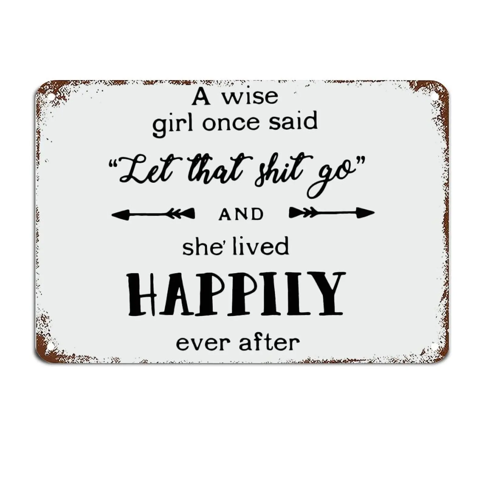 A Wise Girl Once Said Let That Shit Go and She Lived Happily Metal Sign Metal Tin Sign Motivational Wall Decorations for Living 