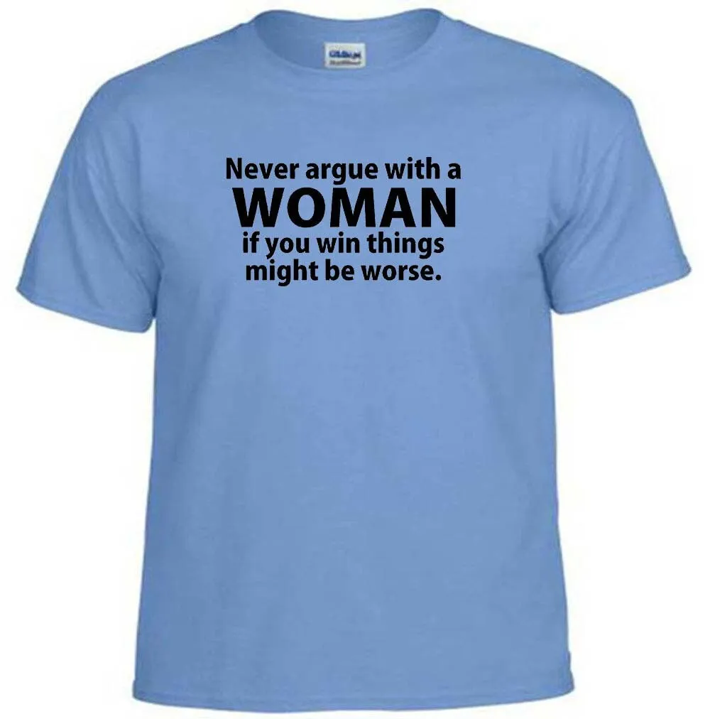 T Shirt Never Argue With A Woman If You Won Things Might Be Worse Funny Humor