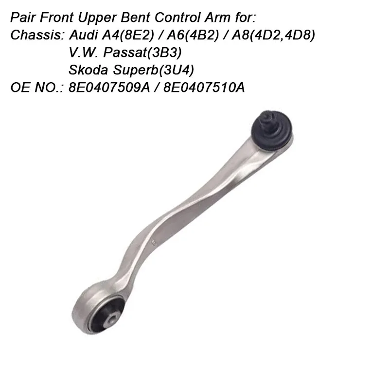 Pair Front Upper Bent Control Arm For Audi A4(8E2)/A6(4B2)/A8(4D2,4D8)/V.W. Passat(3B3)/Skoda Superb(3U4) 8E0407509A 8E0407510A