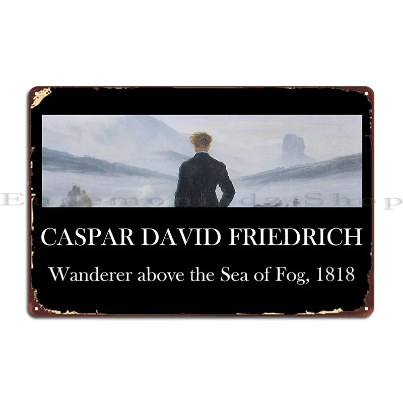 Caspar David Friedrich Wanderer Above The Sea Of Fog Metal Signs Wall Cave Plaques Designs Garage Mural Tin Sign Poster