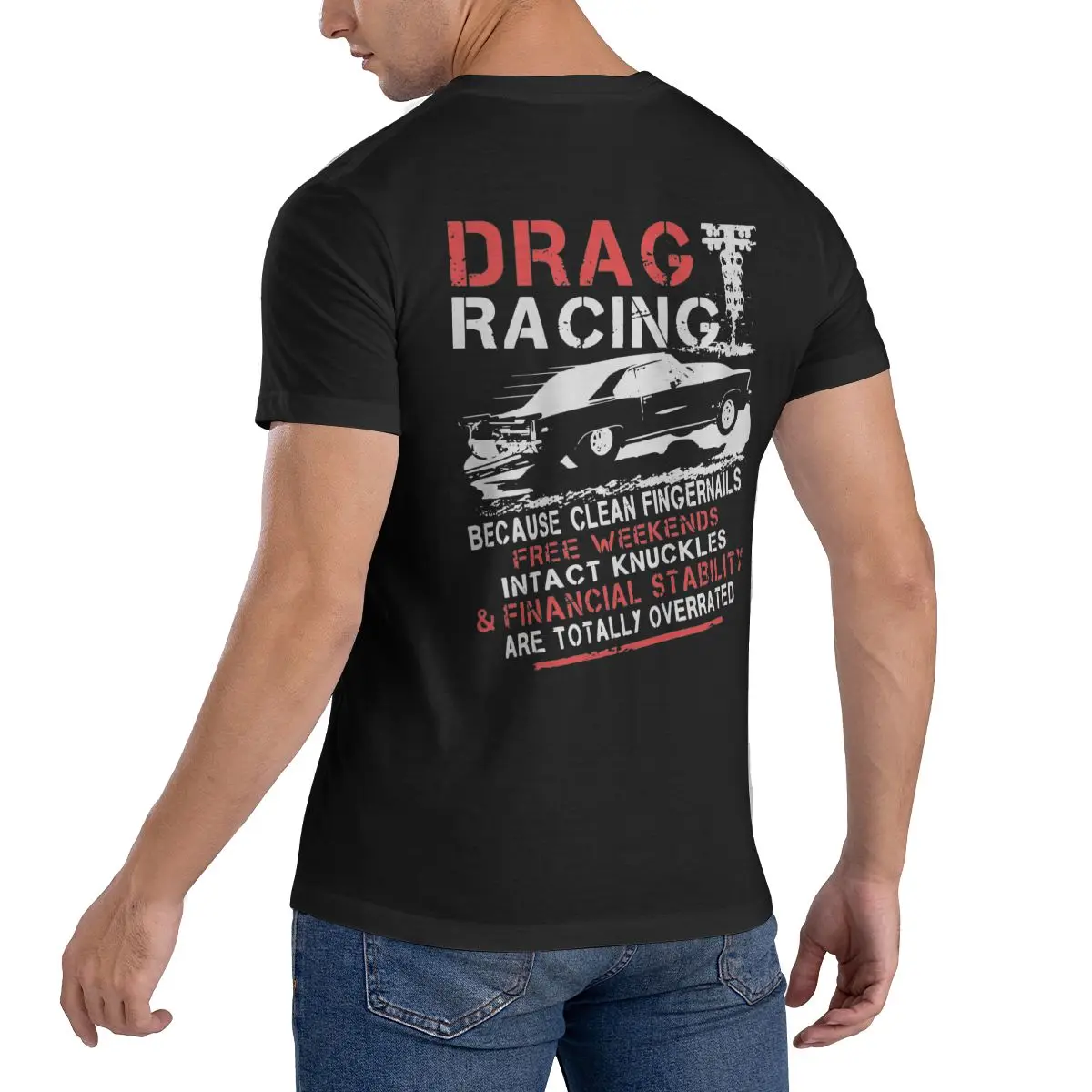 Drag Racing Overrated - Because Clean Fingernails Overrated T-Shirt Size S-5XL