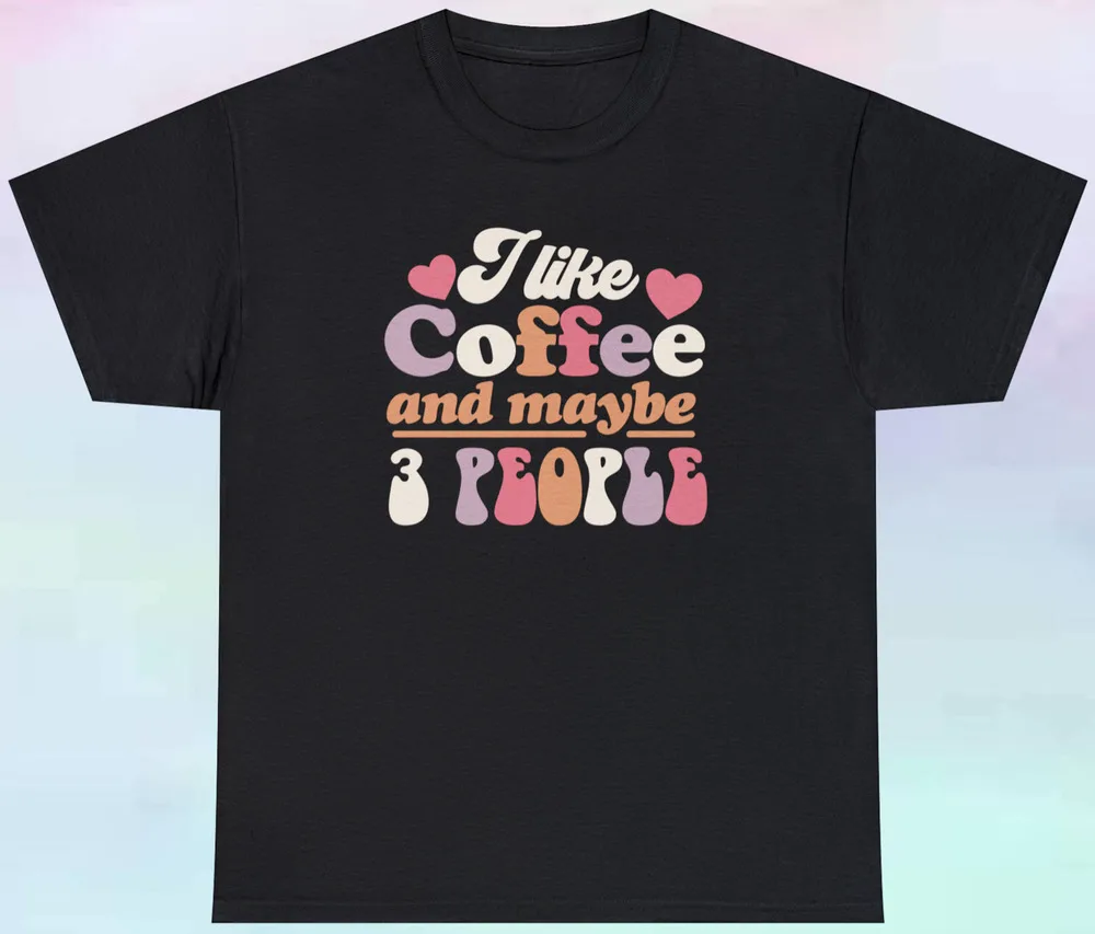 

I Like Coffee And Maybe 3 People T Shirt Humor Sarcasm S-5XL Tee Men's and women's short-sleeved T-shirts