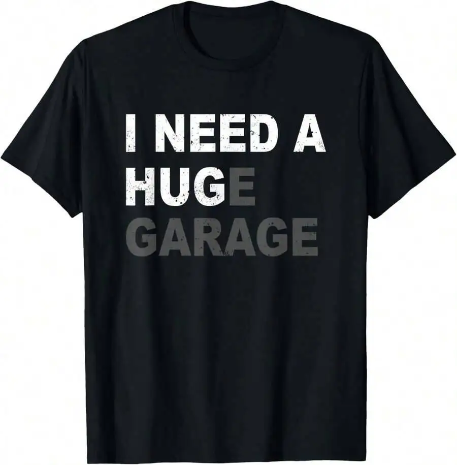 I Need A Huge Garage Funny Fathers Day Car Mechanics T-Shirt 100% Cotton Trendy Y2K Short-Sleeve Tee – Soft, Quick-Drying, &
